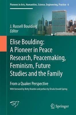 Elise Boulding: A Pioneer in Peace Research, Peacemaking, Feminism, Future Studies and the Family(English, Hardcover, unknown)