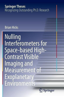Nulling Interferometers for Space-based High-Contrast Visible Imaging and Measurement of Exoplanetary Environments(English, Paperback, Hicks Brian)