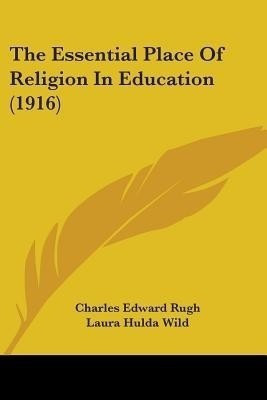 The Essential Place Of Religion In Education (1916)(English, Paperback, Rugh Charles Edward)