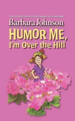 Humor Me, I'm Over the Hill(English, Paperback, Johnson Barbara)