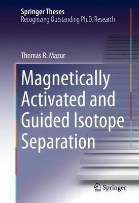 Magnetically Activated and Guided Isotope Separation(English, Hardcover, Mazur Thomas R.)