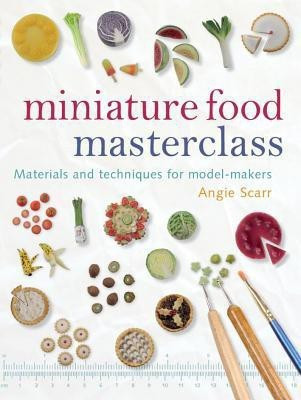 Miniature Food Masterclass(English, Paperback, Scarr A)
