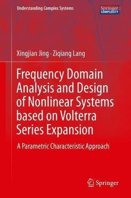 Frequency Domain Analysis and Design of Nonlinear Systems based on Volterra Series Expansion(English, Hardcover, Jing Xingjian)