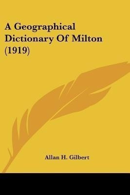 A Geographical Dictionary Of Milton (1919)(English, Paperback, Gilbert Allan H Author)