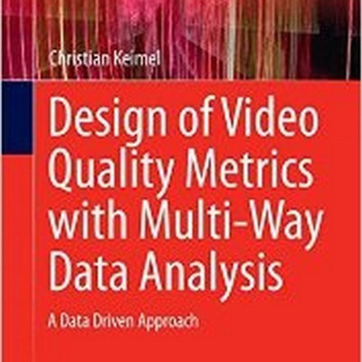 Design of Video Quality Metrics with Multi-Way Data Analysis(English, Hardcover, Keimel Christian)
