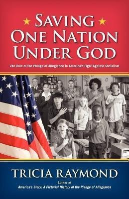 Saving One Nation Under God, The Role of the Pledge of Allegiance in America's Fight Against Socialism(English, Paperback, Raymond Tricia)