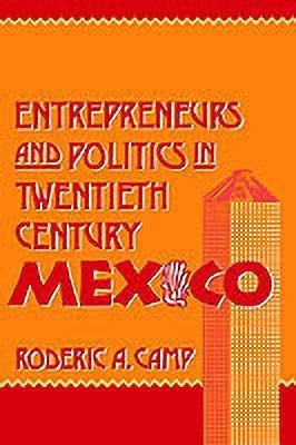 Entrepreneurs and Politics in Twentieth-Century Mexico(English, Hardcover, Camp Roderic A.)