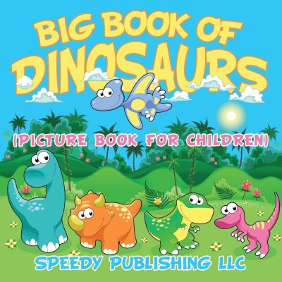 Big Book Of Dinosaurs (Picture Book For Children)(English, Paperback, Speedy Publishing LLC)