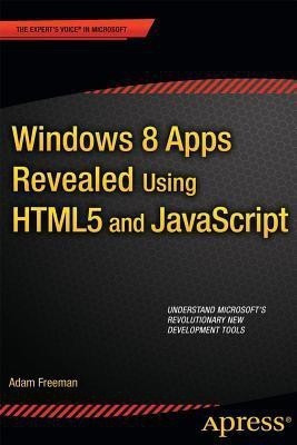 Windows 8 Apps Revealed Using HTML5 and JavaScript(English, Paperback, Freeman Adam)