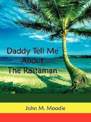 Daddy Tell Me About The Rastaman(English, Paperback, Moodie John M.)