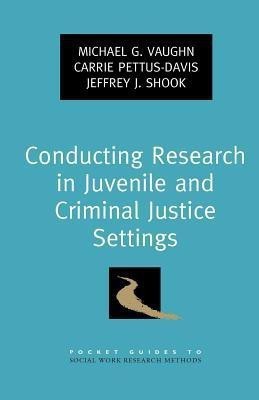 Conducting Research in Juvenile and Criminal Justice Settings(English, Paperback, Vaughn Michael G.)