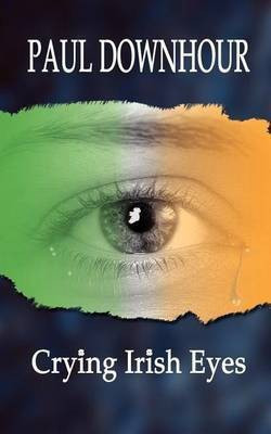 Crying Irish Eyes(English, Paperback, Downhour Paul)