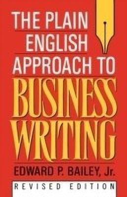 The Plain English Approach to Business Writing(English, Paperback, Bailey Edward P.)
