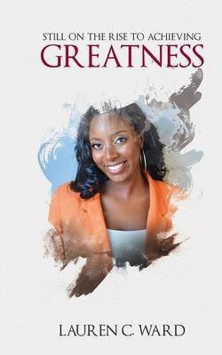 Still On the Rise to Achieving Greatness(English, Paperback, Ward Lauren C)
