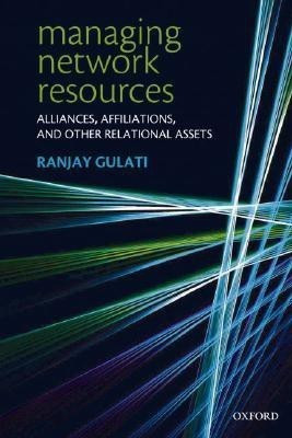Managing Network Resources  - Alliances, Affiliations, and Other Relational Assets(English, Paperback, Gulati Ranjay)