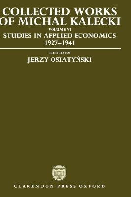 Collected Works of Michal Kalecki: Volume VI: Studies in Applied Economics 1927-1941(English, Hardcover, Kalecki Michal)