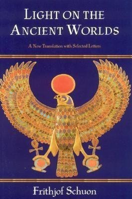 Light on the Ancient Worlds(English, Paperback, Schuon Frithjof)