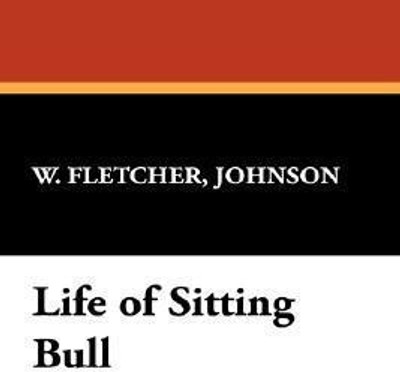 Life of Sitting Bull(English, Hardcover, Fletcher Johnson W)