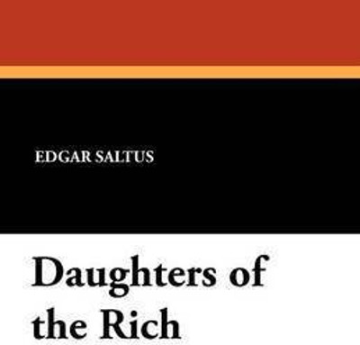 Daughters of the Rich(English, Paperback, Saltus Edgar)