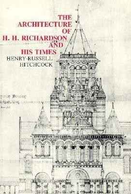 The Architecture of H. H. Richardson and His Times(English, Paperback, Hitchcock Henry-Russell)