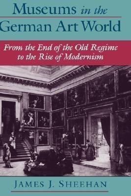 Museums in the German Art World(English, Hardcover, Sheehan James J.)