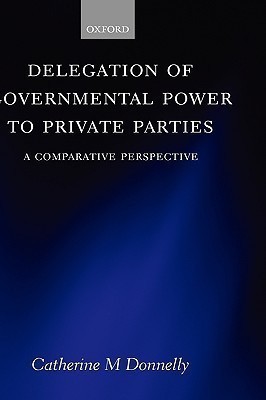 Delegation of Governmental Power to Private Parties(English, Hardcover, Donnelly Catherine)