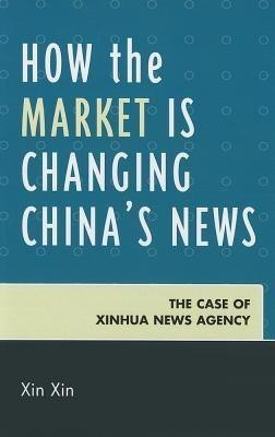How the Market Is Changing China's News(English, Hardcover, Xin Xin)