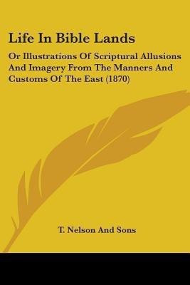 Life In Bible Lands(English, Paperback, T. Nelson, Sons)