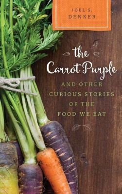 The Carrot Purple and Other Curious Stories of the Food We Eat(English, Hardcover, Denker Joel S.)