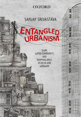 Entangled Urbanism  - Slum, Gated Community and Shopping Mall in Delhi and Gurgaon(English, Hardcover, Srivastava Sanjay)