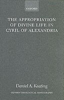 The Appropriation of Divine Life in Cyril of Alexandria(English, Hardcover, Keating Daniel A.)