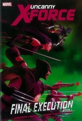 Uncanny X-force: Final Execution - Book 1(English, Hardcover, Remender Rick)