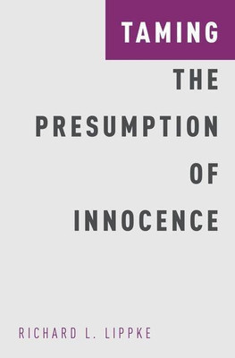 Taming the Presumption of Innocence(English, Hardcover, Lippke Richard L.)