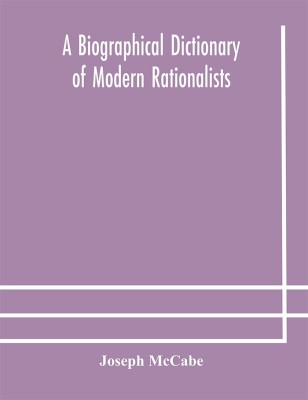 A biographical dictionary of modern rationalists(English, Paperback, McCabe Joseph)