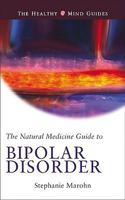 The Natural Medicine Guide to Bipolar Disorder(English, Paperback, Marohn Stephanie)
