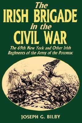 Irish Brigade In The Civil War(English, Paperback, Bilby Joseph)