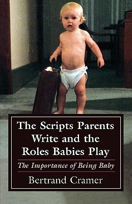 The Scripts Parents Write and the Roles Babies Play(English, Paperback, Cramer Bertrand G.)