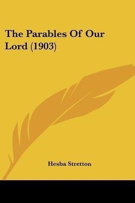 The Parables Of Our Lord (1903)(English, Paperback, Stretton Hesba)