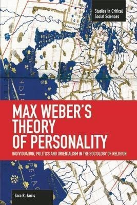 Max Weber's Theory Of Personality: Individuation, Politics And Orientalism In The Sociology Of Religion(English, Paperback, Farris Sara R.)