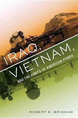 Iraq, Vietnam, and the Limits of American Power(English, Electronic book text, Brigham Robert K.)