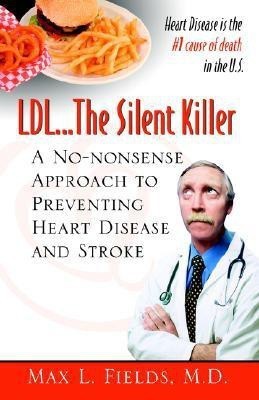 LDL.the Silent Killer, a No Nonsense Approach to Preventing Heart Disease and Stroke(English, Paperback, Fields M D Max L)