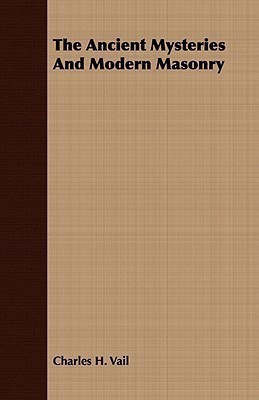 The Ancient Mysteries And Modern Masonry(English, Paperback, Vail Charles H REV)