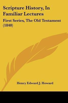 Scripture History, In Familiar Lectures(English, Paperback, Howard Henry Edward J.)