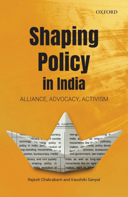 Shaping Policy in India  - Alliance, Advocacy, Activism(English, Hardcover, Chakrabarti Rajesh)