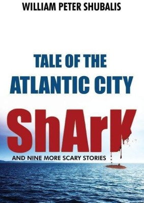 Tale of the Atlantic City Shark and Nine More Scary Stories(English, Paperback, Shubalis William Peter)