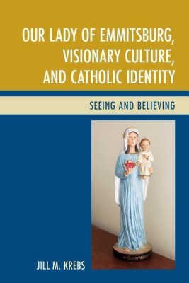 Our Lady of Emmitsburg, Visionary Culture, and Catholic Identity(English, Hardcover, Krebs Jill)