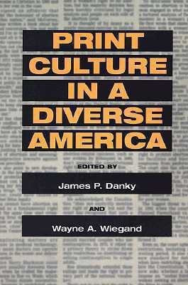 Print Culture in a Diverse America(English, Paperback, Wiegand Wayne A.)