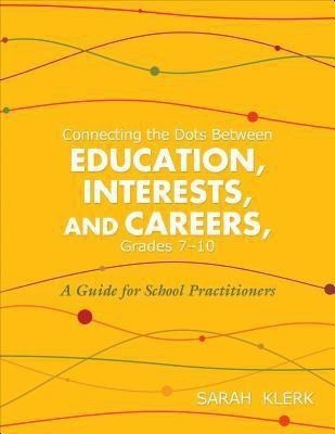 Connecting the Dots Between Education, Interests, and Careers, Grades 7-10(English, Paperback, Klerk Sarah M)