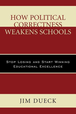 How Political Correctness Weakens Schools(English, Hardcover, Dueck Jim)