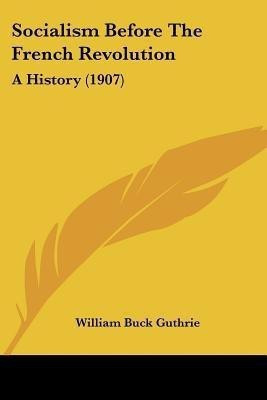 Socialism Before The French Revolution(English, Paperback, Guthrie William Buck)